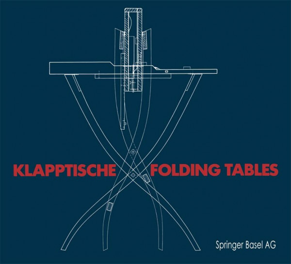 Klapptische / Folding Tables: Eine Darstellung der Meisterklasse für Innenarchitektur und Industrieentwurf an der Hochschule für angewandte Kunst in Wien