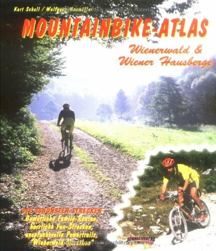 Mountainbike-Atlas Wienerwald & Wiener Hausberge: Die schönsten Strecken. Gemütliche Family-Routen, herrliche Fun-Strecken, anspruchsvolle Powertrails, 'Wienerwald-Marathon'