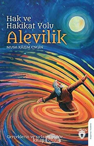 Hak Ve Hakikat Yolu Alevilik: Gerçeklerin Ve Sırların İzinde
