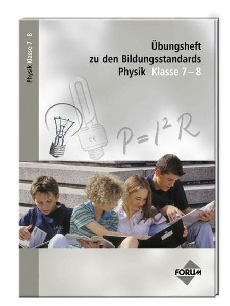 Übungsheft zu den Bildungsstandards Physik Klasse 7-8 Übungsheft zu den Bildungsstandards Physik Klasse 7-8