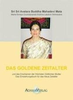 Das goldene Zeitalter: Und das Erscheinen der Höchsten Göttlichen Mutter. Das Einweihungsbuch für das neue Zeitalter