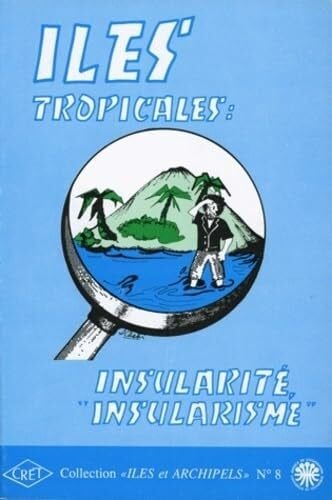 ILES TROPICALES. INSULARITE, "INSULARISME". COLLOQUE ORGANISE A BORDE AUX, OCT.1986