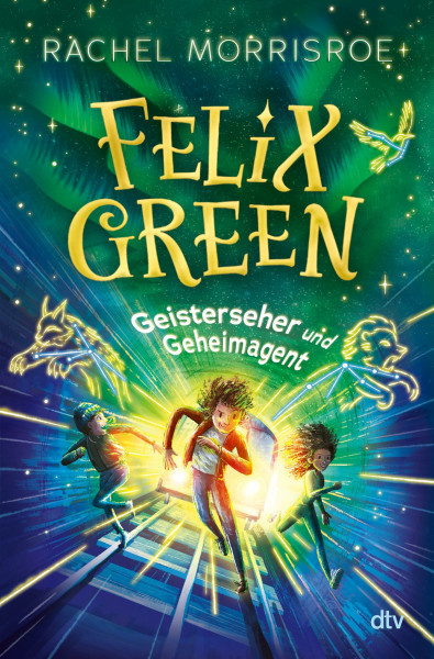 Felix Green – Geisterseher und Geheimagent: Ein temporeiches magisches Abenteuer ab 10 (Felix-Green-Reihe, Band 1)