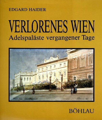 Verlorenes Wien: Adelspaläste vergangener Tage