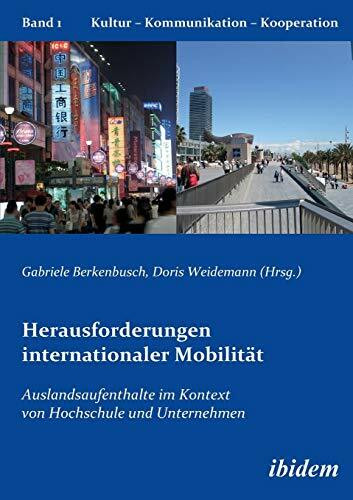 Herausforderungen internationaler Mobilität: Auslandsaufenthalte im Kontext von Hochschule und Unternehmen (Kultur - Kommunikation - Kooperation)