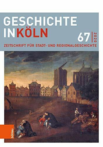 Geschichte in Köln 67 (2020): Zeitschrift für Stadt- und Regionalgeschichte (Geschichte in Köln: Zeitschrift für Stadt- und Regionalgeschichte)