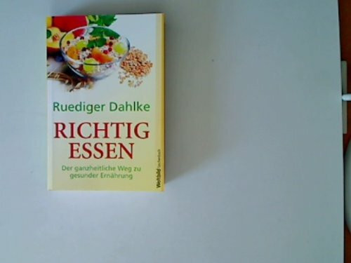 Richtig essen : der ganzheitliche Weg zu gesunder Ernährung.