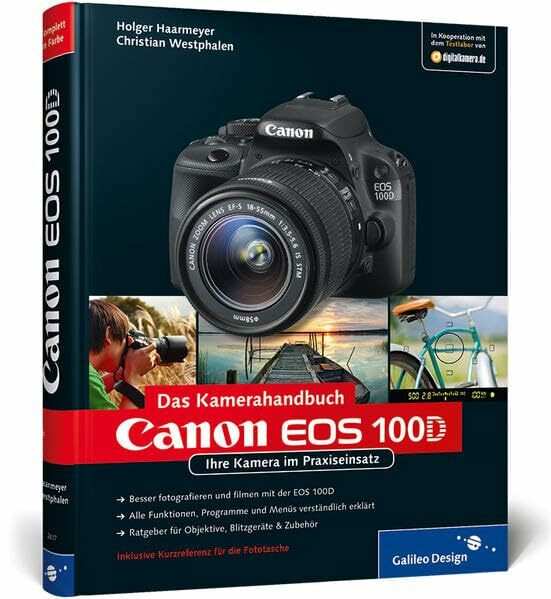 Canon EOS 100D. Das Kamerahandbuch: Ihre Kamera im Praxiseinsatz (Galileo Design)