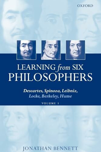 BENNETT:LEARNING FROM SIX PHILOSOPHERS VOL 1 PAPER: Descartes, Spinoza, Leibniz, Locke, Berkeley, Hume, Vol. 1: Descartes, Spinoza, Leibniz, Locke, Berkeley, Hume Volume 1