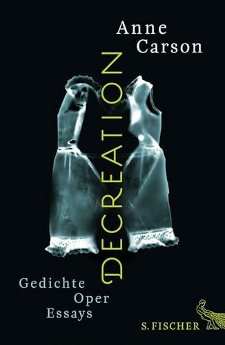 Decreation: Gedichte, Oper, Essays