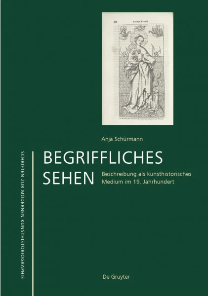 Begriffliches Sehen: Beschreibung als kunsthistorisches Medium im 19. Jahrhundert (Schriften zur modernen Kunsthistoriographie, 8)