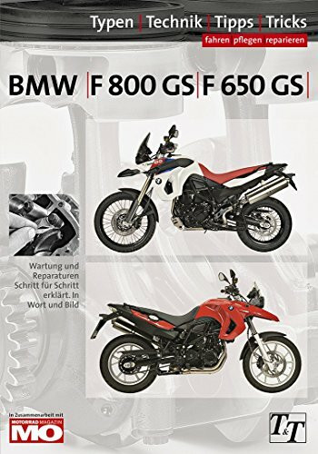 BMW F800GS, F650GS Typen-Technik-Tipps-Tricks: Das umfassende Handbuch: Wartung und Reparaturen Schritt für Schritt erklärt. In Wort und Bild