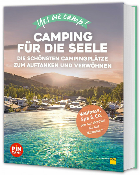 Yes we camp! Camping für die Seele: Die schönsten Campingplätze zum Auftanken und Verwöhnen: Wellness, Spa & Co. von der Nordsee bis ans Mittelmeer (PiNCAMP powered by ADAC)