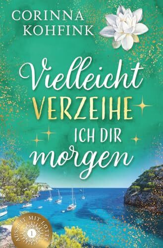 Vielleicht verzeihe ich dir morgen: Liebesroman mit heiteren und berührenden Momenten (Auszeit mit Lotte, Band 1)