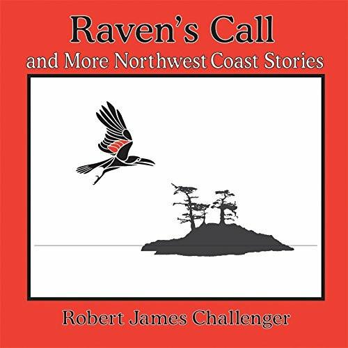 Raven's Call: And More Northwest Coast Stories