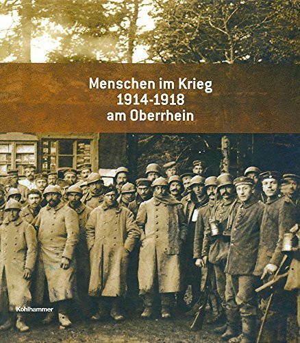 Menschen im Krieg 1914 - 1918 am Oberrhein (Sonderveroffentlichungen Des Landesarchivs Baden-wurttemberg)