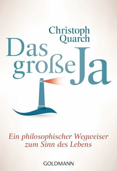 Das große Ja: Ein philosophischer Wegweiser zum Sinn des Lebens