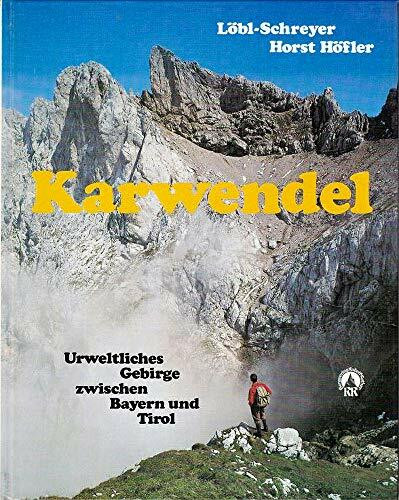 Karwendel - urweltliches Gebirge zwischen Bayern und Tirol.: Alpine Monografie.
