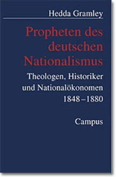 Propheten des deutschen Nationalismus: Theologen, Historiker und Nationalökonomen 1848-1880