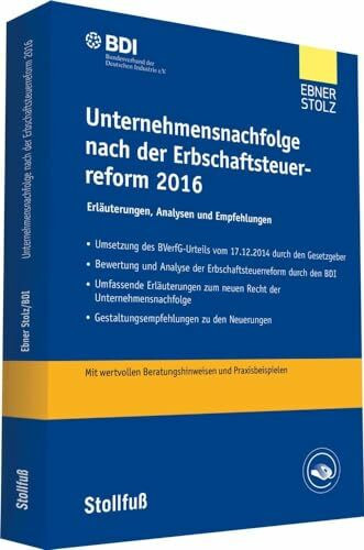 Unternehmensnachfolge nach der Erbschaftsteuerreform 2016: Erläuterungen und Analysen. Mit wertvollen Gestaltungshinweisen und Praxisbeispielen (Stollfuss-Ratgeber)