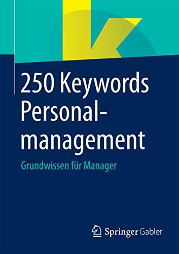 250 Keywords Personalmanagement: Grundwissen für Manager