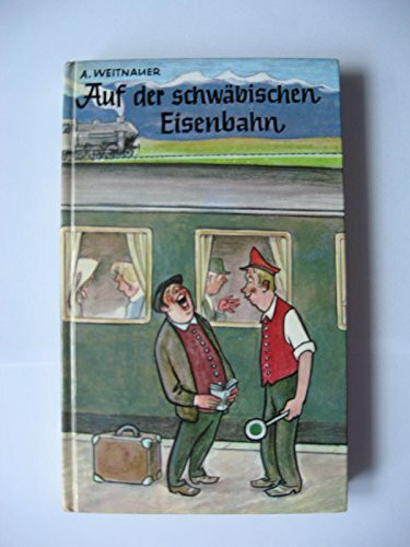 Auf der schwäbischen Eisenbahn. Eisenbahngespräche und andere Diskurse von damals