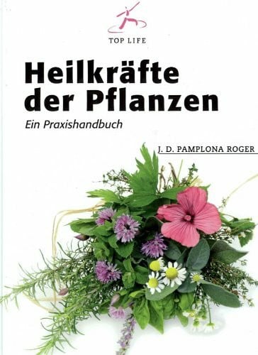 Heilkräfte der Pflanzen: Ein Praxishandbuch