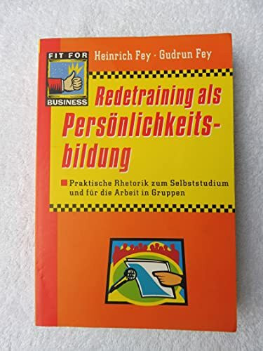 Redetraining als Persönlichkeitsbildung: Praktische Rhetorik zum Selbststudium und für die Arbeit in Gruppen