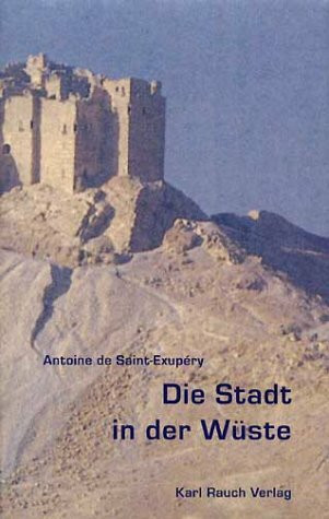 Die Stadt in der Wüste: Dtsch. v. Oswalt von Nostitz. Mit e. Vorw. d. französ. Herausgeber.