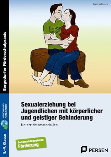 Sexualerziehung bei Jugendlichen: mit körperlicher und geistiger Behinderung (5. bis 9. Klasse)