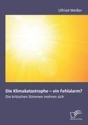 Die Klimakatastrophe - ein Fehlalarm? Die kritischen Stimmen mehren sich