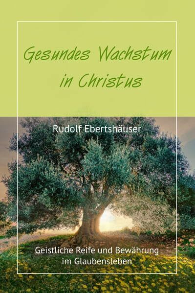 Gesundes Wachstum in Christus: Geistliche Reife und Bewährung im Glaubensleben