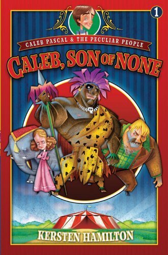 Caleb, Son of None (Caleb Pascal & the Peculiar People, Band 1) Caleb, Son of None (Caleb Pascal & the Peculiar People, Band 1)