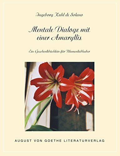 Mentale Dialoge mit einer Amaryllis: Ein Geschenkbüchlein für Blumenliebhaber