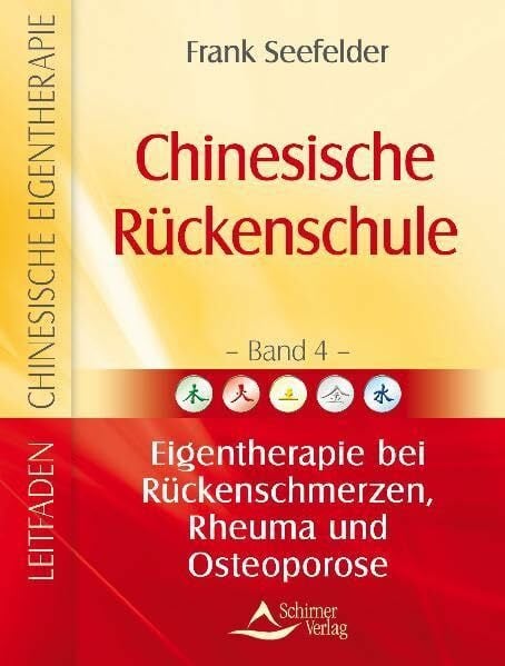 Chinesische Rückenschule - Leitfaden chinesische Eigentherapie Band 4: Eigentherapie bei Rückenschmerzen, Rheuma und Osteoporose