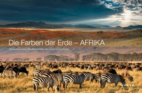 KUNTH Bildband Die Farben der Erde - AFRIKA: Die faszinierendsten Naturlandschaften des "Schwarzen Kontinents" (KUNTH Bildbände/Illustrierte Bücher)