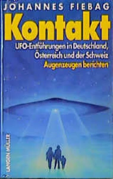 Kontakt: UFO-Entführungen in Deutschland, Österreich und der Schweiz. Augenzeugen berichten