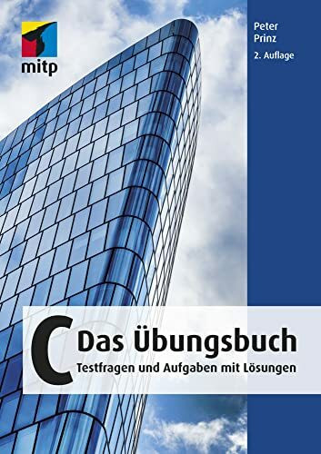 C - Das Übungsbuch: Testfragen und Aufgaben mit Lösungen (mitp Professional)