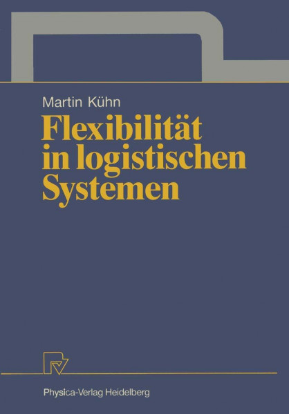 Flexibilität in logistischen Systemen (Schriften zur Quantitativen Betriebswirtschaftslehre, Band 1)