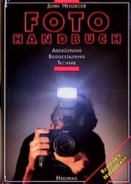 Hedgecoes Fotohandbuch - Ausrüstung, Bildgestaltung, Technik.