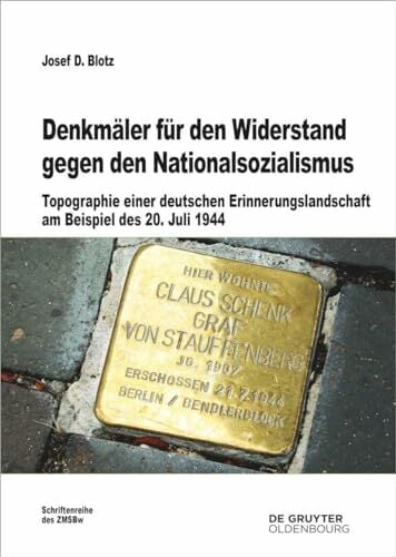 Denkmäler für den Widerstand gegen den Nationalsozialismus: Topographie einer deutschen Erinnerungslandschaft am Beispiel des 20. Juli 1944 (Beiträge zur... Denkmäler für den Widerstand gegen den Nationalsozialismus: Topographie einer deutschen Erinnerungslandschaft am Beispiel des 20. Juli 1944 (Beiträge zur Militärgeschichte, 83)