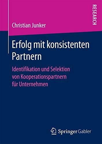 Erfolg mit konsistenten Partnern: Identifikation und Selektion von Kooperationspartnern für Unternehmen