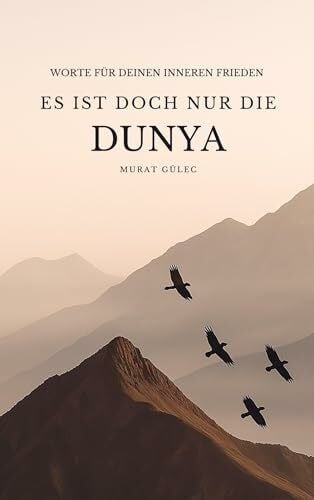 Es ist doch nur die Dunya: Worte für deinen inneren Frieden