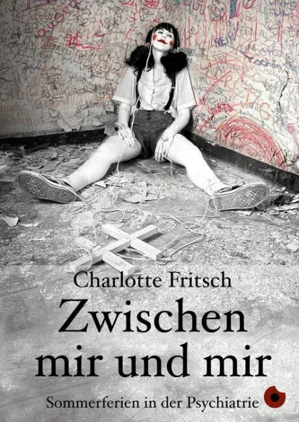 Zwischen mir und mir: Sommerferien in der Psychiatrie (Edition Blickpunkt)