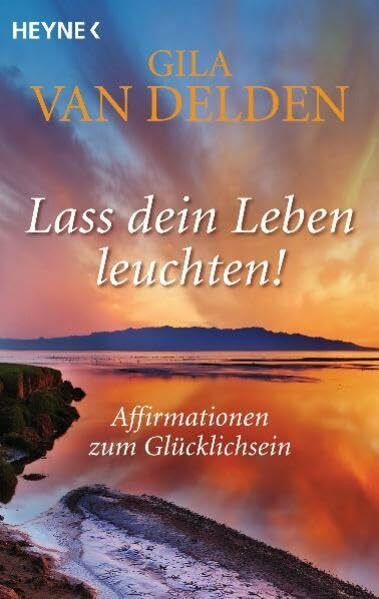 Lass dein Leben leuchten!: Affirmationen zum Glücklichsein