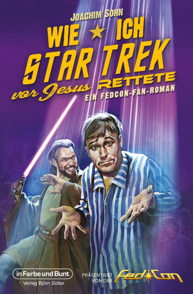 Wie ich Star Trek vor Jesus rettete: Ein FedCon-Fan-Roman