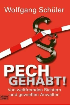 Pech gehabt!: Von weltfremden Richtern, gewieften Anwälten und gestressten Mandanten. Authentische Kriminalfälle (Sachbuch. Bastei Lübbe Taschenbücher)