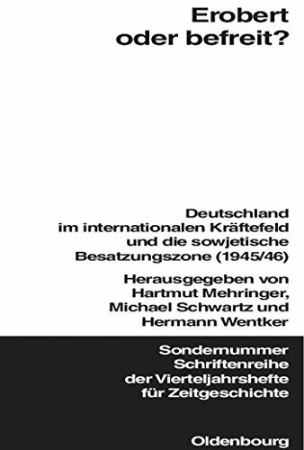 Erobert oder befreit? Deutschland im internationalen Kräftefeld und die sowjetische Besatzungszone (1945/46)