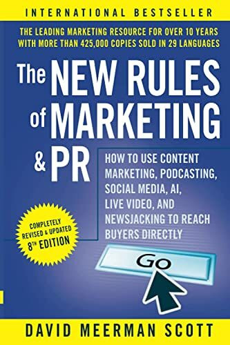 The New Rules of Marketing and PR: How to Use Content Marketing, Podcasting, Social Media, AI, Live Video, and Newsjacking to Reach Buyers Directly, 8th Edition