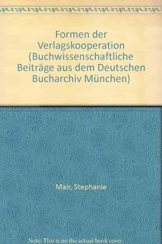 Formen der Verlagskooperation: Möglichkeiten und Grenzen (Buchwissenschaftliche Beiträge aus dem Deutschen Bucharchiv München)